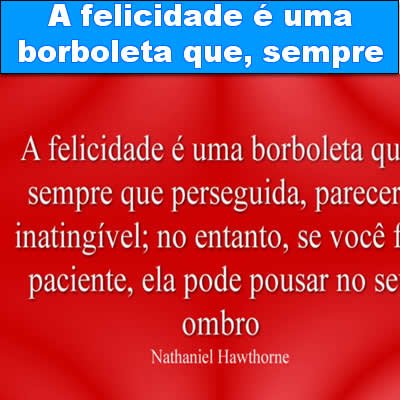 A felicidade é uma borboleta que, sempre que perseguida t-links - t link 06 - T-Links #233 – Links da semana - foto t-link-06 t-links - t link 06 - T-Links #233 – Links da semana