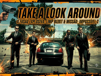 Do Limp Bizkit à telona: O legado de “Take A Look Around” em Mission: Impossible 2