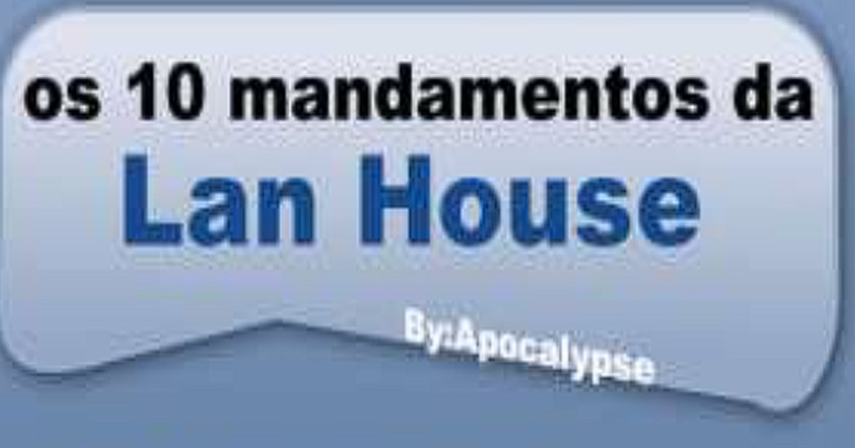 os 10 mandamentos da Lan House 15