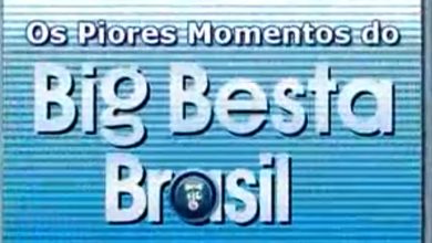 Os Piores Momentos do Big Besta Brasil 4
