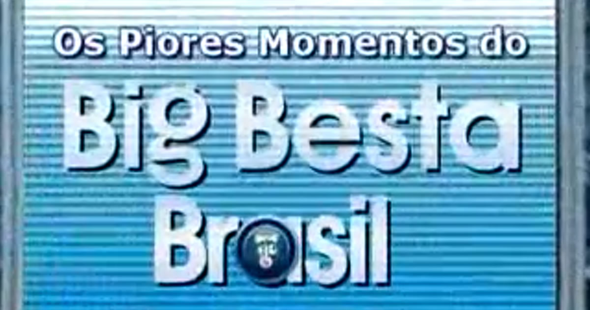 Os Piores Momentos do Big Besta Brasil 6