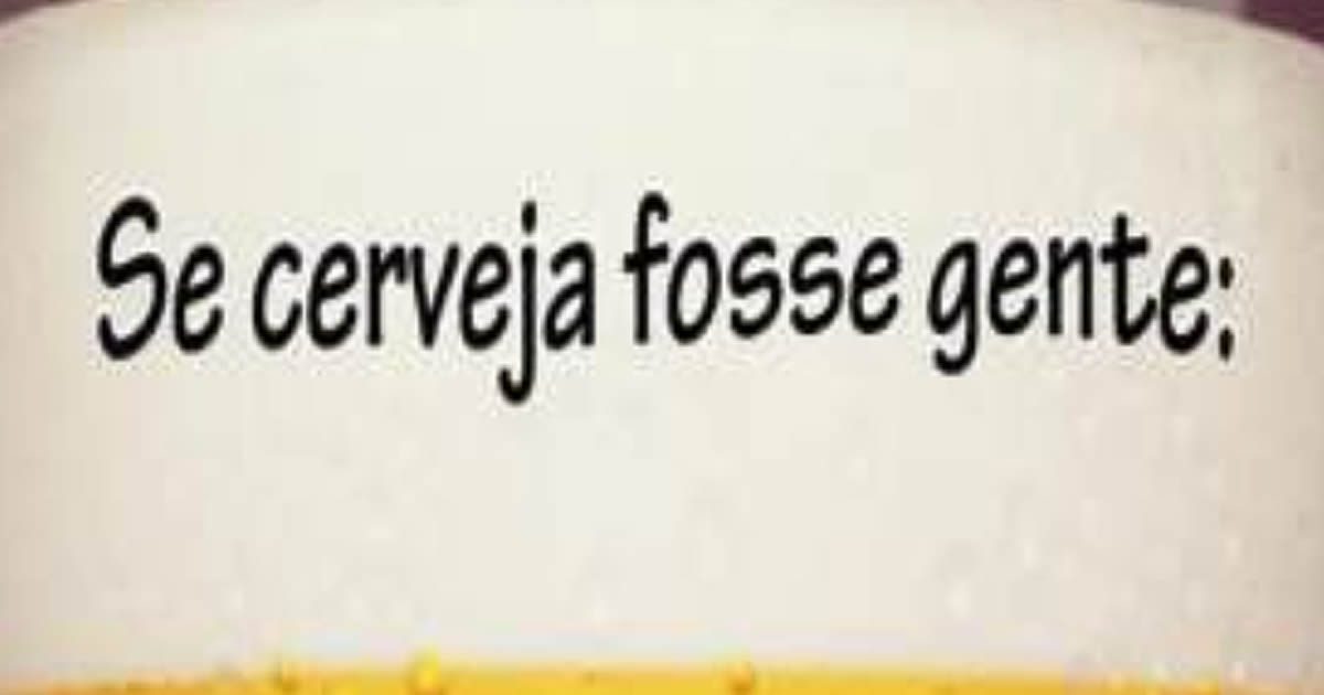 Se cerveja fosse gente