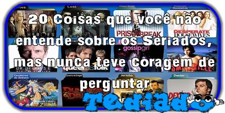 20 Coisas que você não entende sobre os Seriados, mas nunca teve coragem de perguntar 38