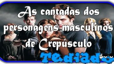 As cantadas dos personagens masculinos de Crepúsculo 6