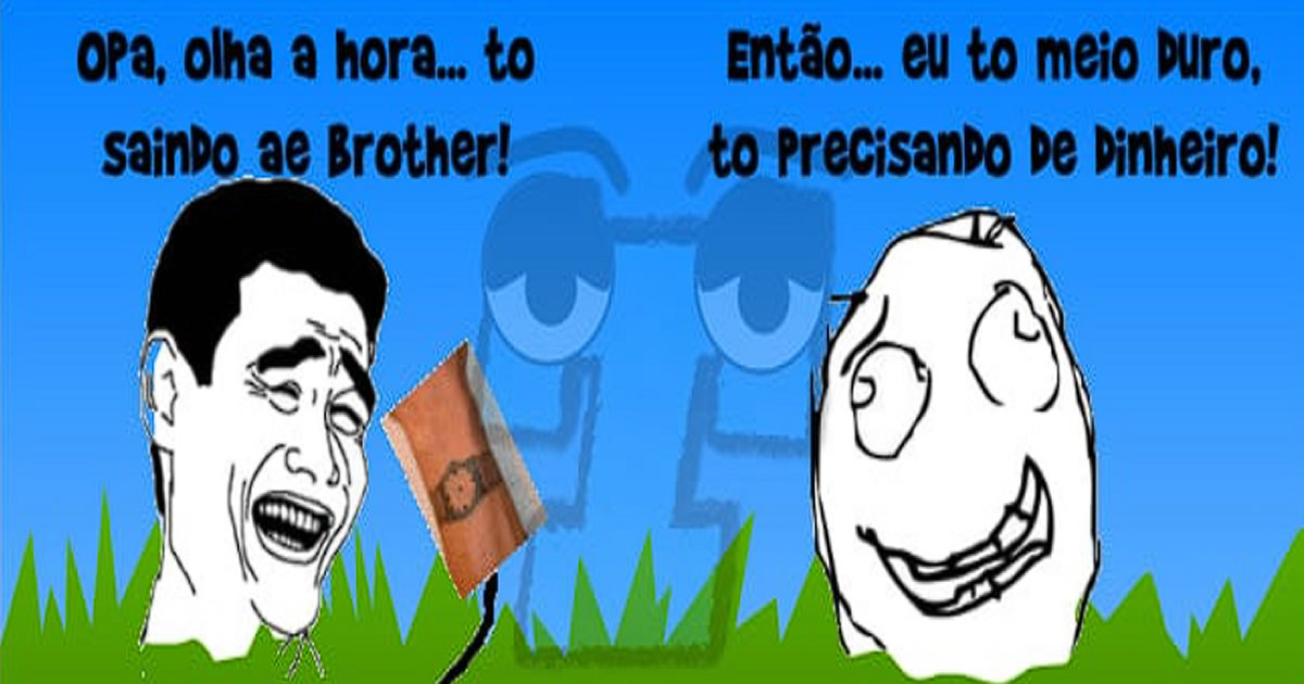 Dinheiro para que brother