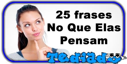 25 frases No Que Elas Pensam