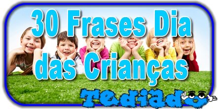 30 Frases Dia Das Crianças Blog Tediado