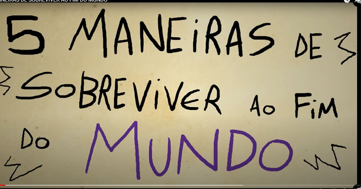 5 maneiras de sobreviver ao fim do mundo