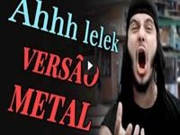 Ah Lelek Lek Lek Lek - Versão Metal 7