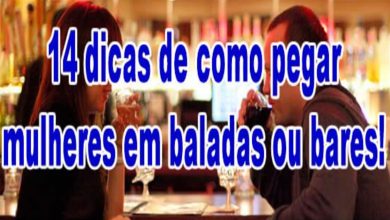 14 dicas de como pegar mulheres em baladas ou bares! 10