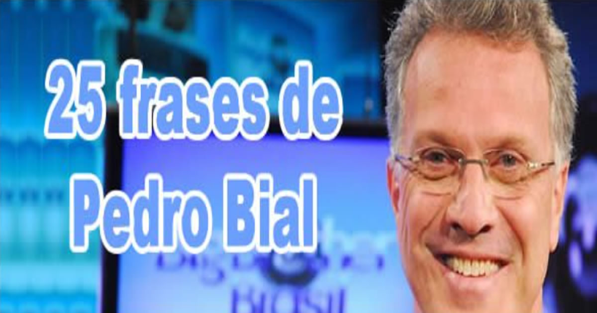 25 frases de Pedro Bial