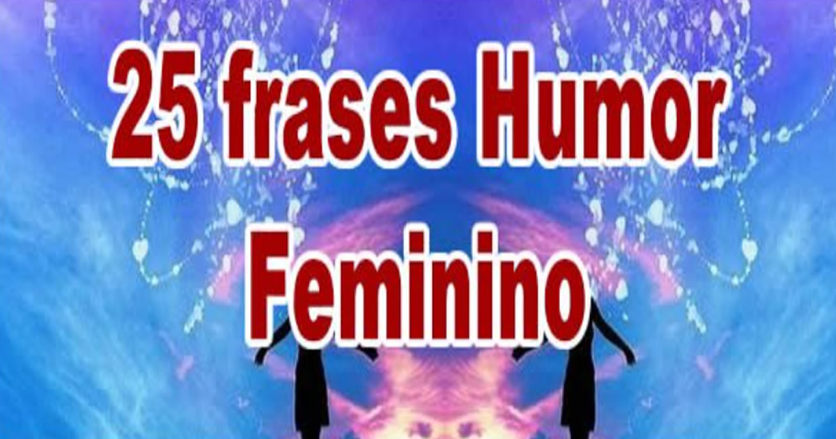 25 frases Humor Feminino