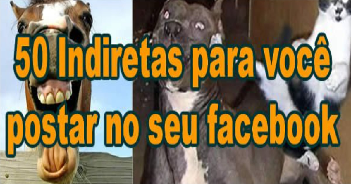 50 Indiretas para você postar no seu facebook