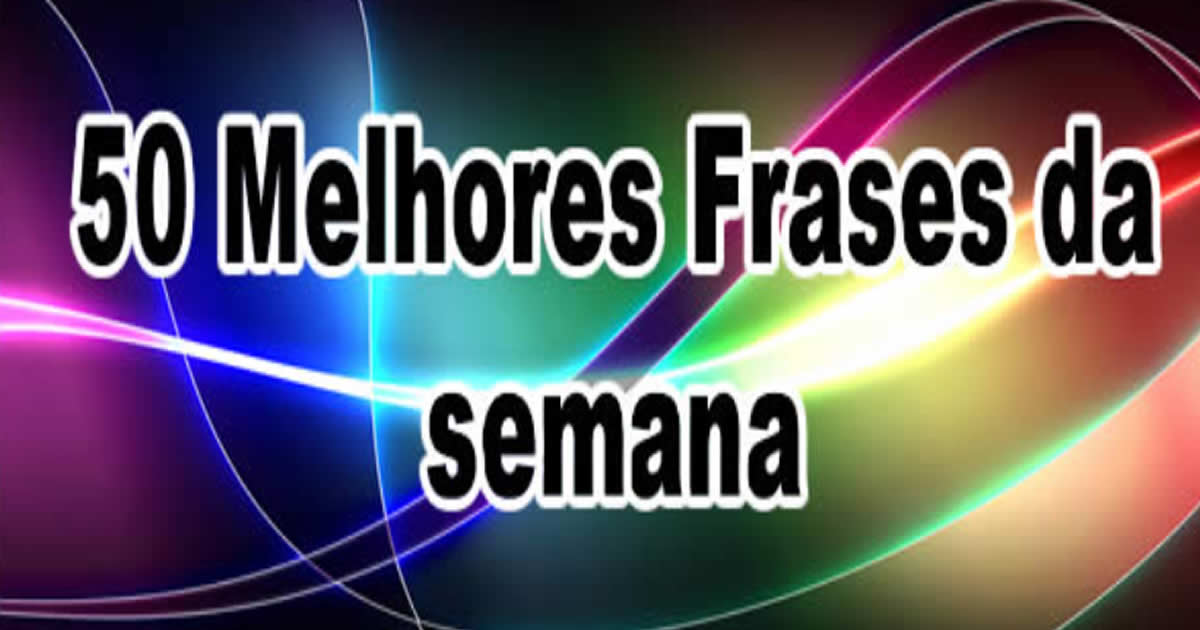 50 Melhores Frases da semana