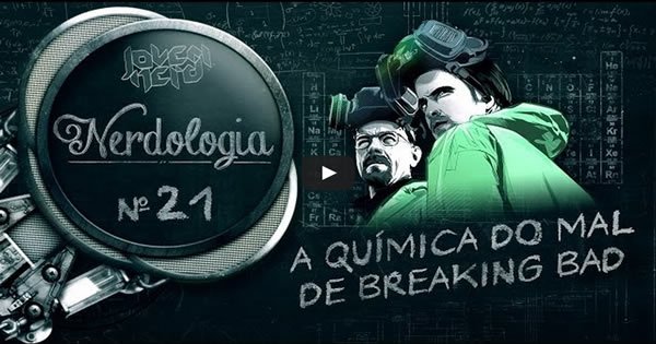 A química do mal de Breaking Bad - Nerdologia 14