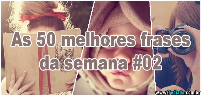 As 50 melhores frases da semana #02