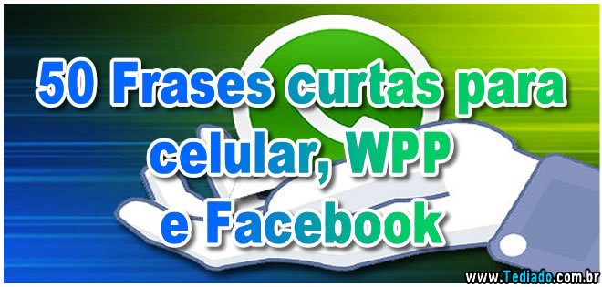 50 Frases Curtas Para Celular Wpp E Facebook Blog Tediado