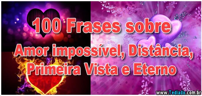 100 Frases sobre Amor impossível, Distância, Primeira Vista e Eterno 1