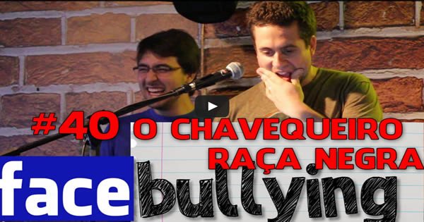 Facebullying - O chavequeiro raça negra 3