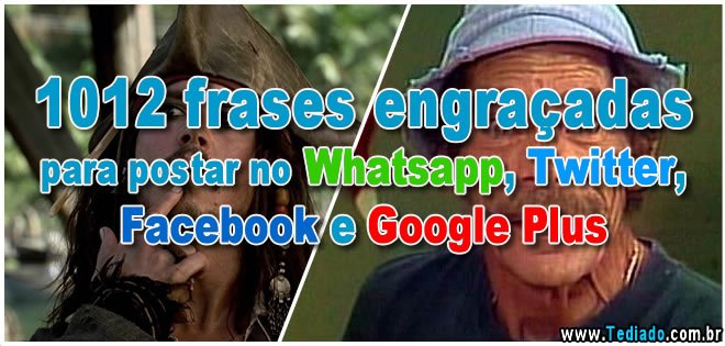 1012 frases engraçadas para postar no Whatsapp, Twitter, Facebook e Google Plus 103