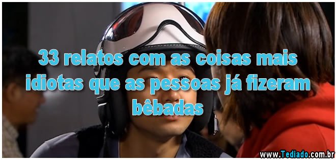 33 relatos com as coisas mais idiotas que as pessoas já fizeram bêbadas 2