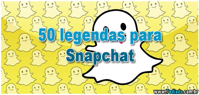 50 Legendas Para Snapchat Blog Tediado