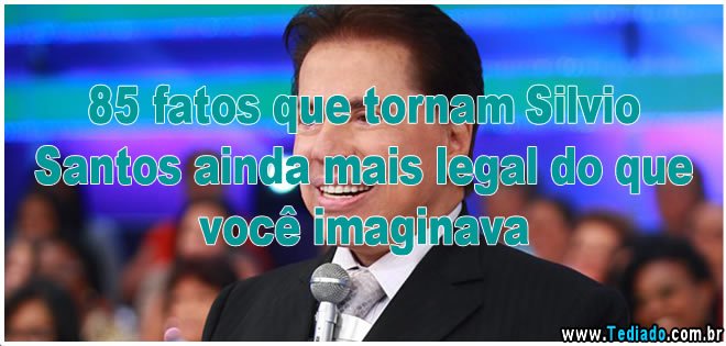 85 fatos que tornam Silvio Santos ainda mais legal do que você imaginava 3