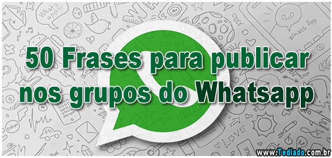 50 Frases para publicar nos grupos do Whatsapp 1