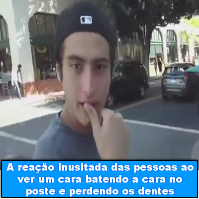 A reação inusitada das pessoas ao ver um cara batendo a cara no poste e perdendo os dentes link-da-semana-04