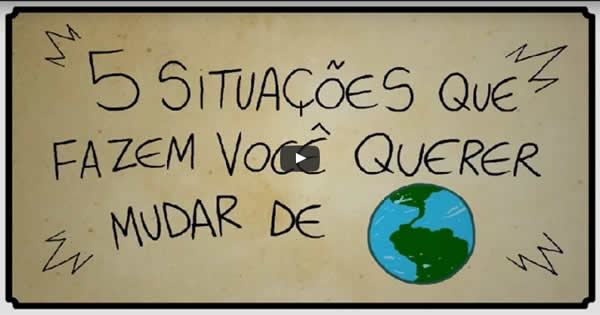 5 situações que fazem você querer mudar de planeta 52