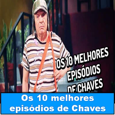 Os 10 melhores episódios de Chaves t-link-03