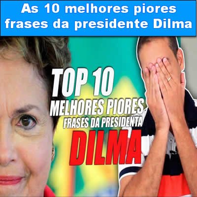 As 10 melhores piores frases da presidente Dilma t-link-02