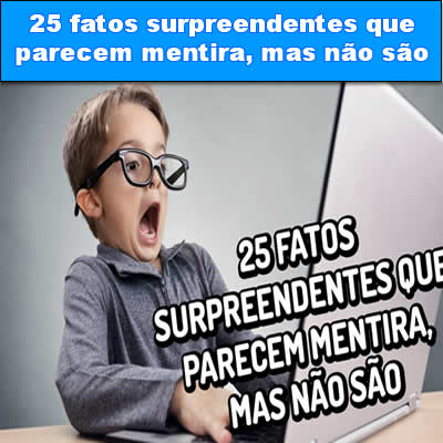 25 fatos surpreendentes que parecem mentira, mas não são t-link-05