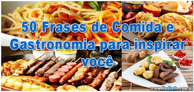 50 Frases de Comida e Gastronomia para inspirar você