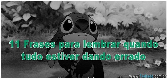 11 Frases Para Lembrar Quando Tudo Estiver Dando Errado Blog Tediado