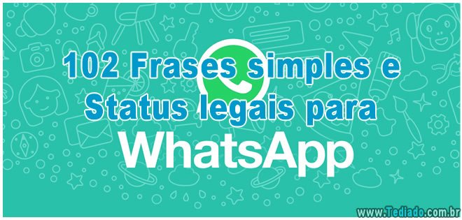 102 Frases Simples E Status Legais Para Whatsapp Blog Tediado