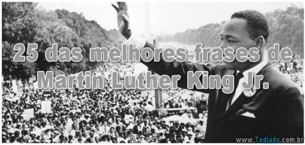 25 das melhores frases de Martin Luther King Jr. - Tediado