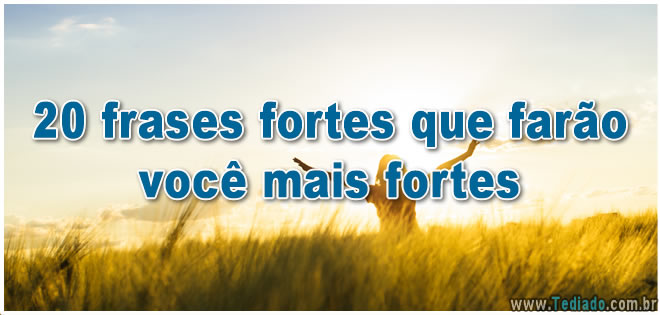 20 frases fortes que farão você mais fortes 21