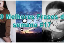 50 Melhores Frases da semana #17