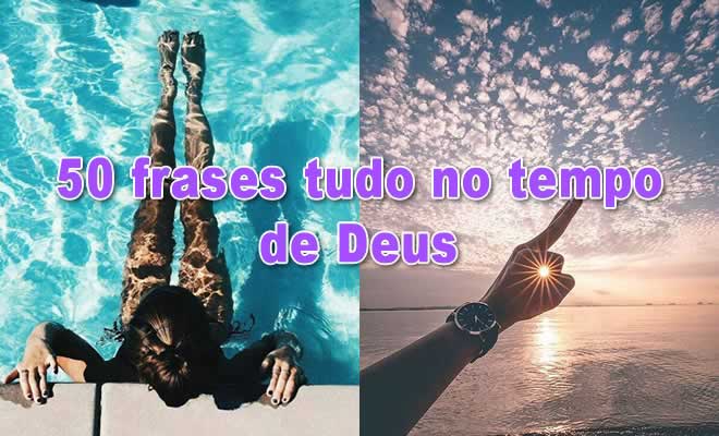 50 frases tudo no tempo de Deus