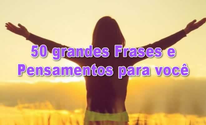 50 grandes Frases e Pensamentos para você