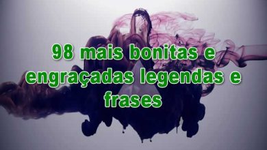 98 mais bonitas e engraçadas legendas e frases