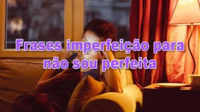 50 frases imperfeição para não sou perfeita