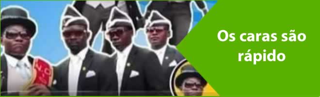 Os caras são rápido