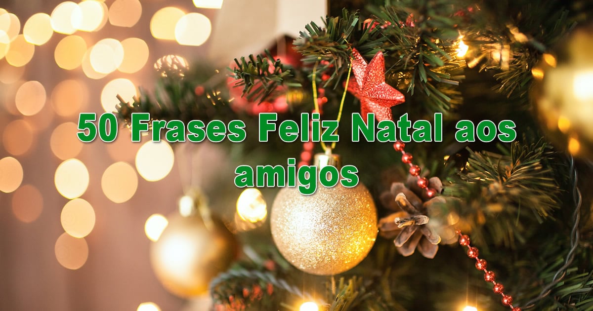 50 Frases Feliz Natal aos amigos - Tediado 50 Frases Feliz Natal aos amigos - Tediado