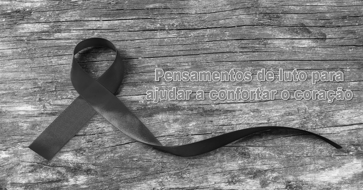 50 pensamentos de luto para ajudar a confortar o coração 2 50 pensamentos de luto para ajudar a confortar o coração 2