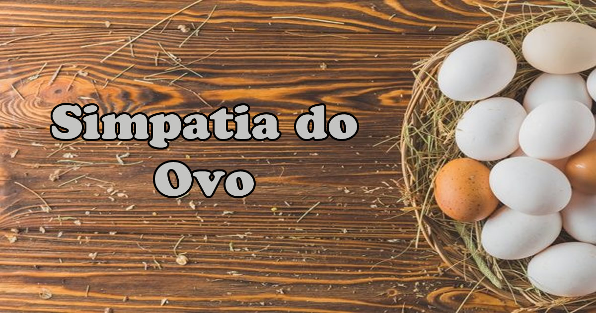 5 simpatia do Ovo