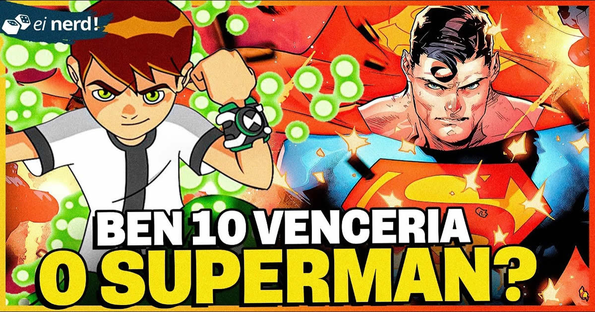 Ben 10 poderia vencer o Superman?