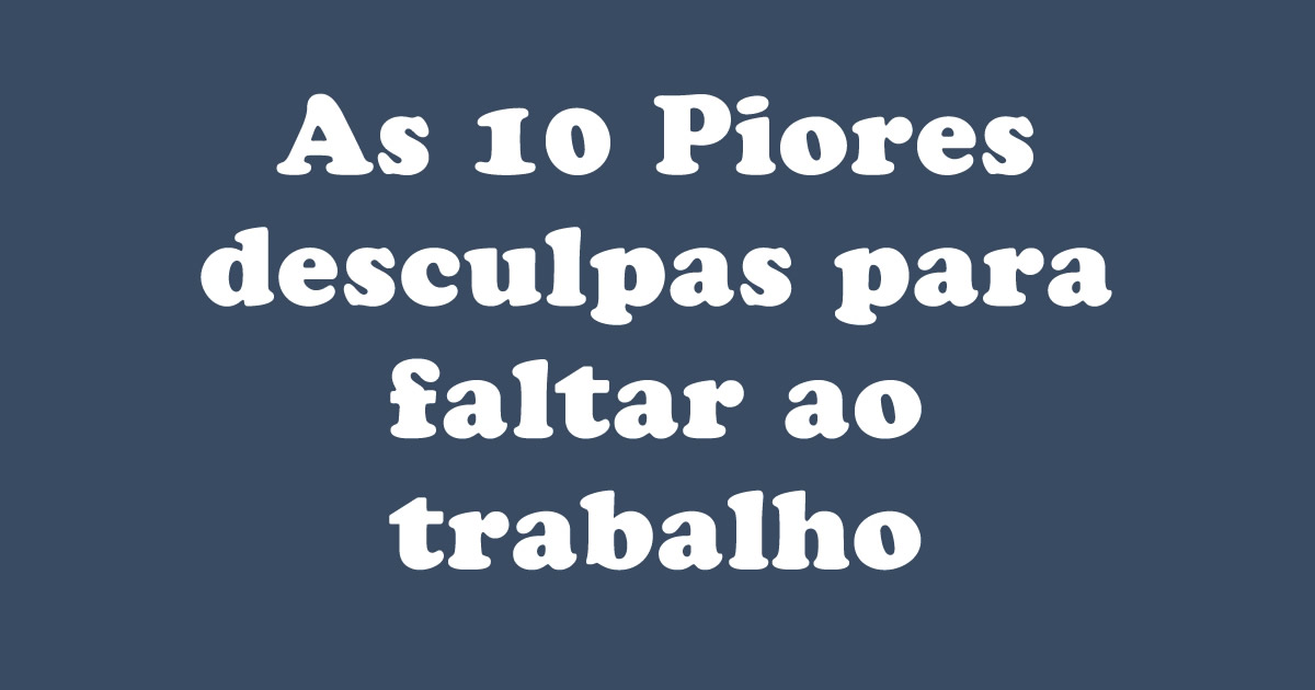 As 10 Piores desculpas para faltar ao trabalho 1