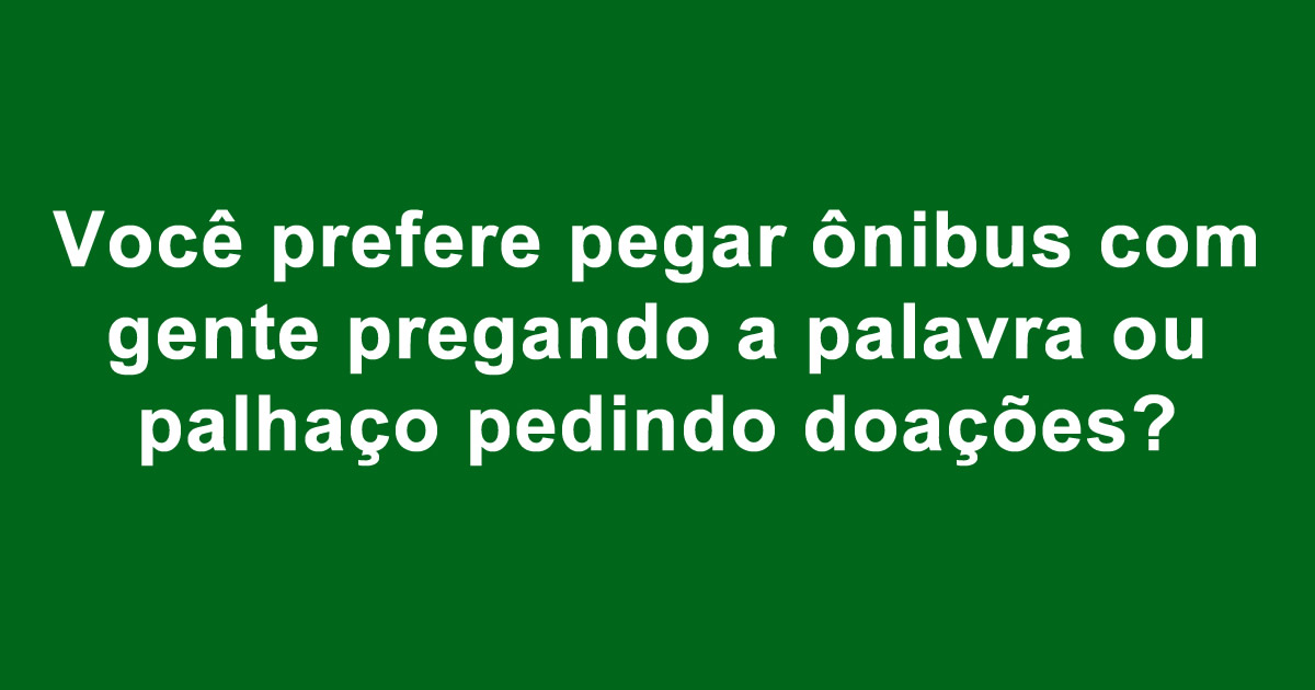 O que você prefere: Sufoco que todos brasileiro passa 9